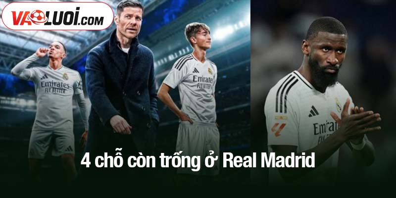 4 chỗ còn trống ở Real Madrid