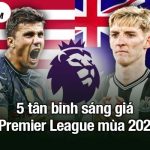 5 tân binh sáng giá của Premier League mùa 2025/26