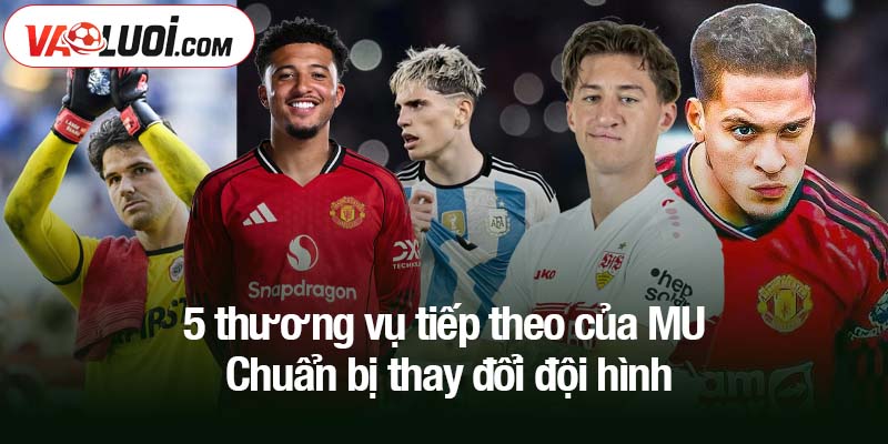 5 thương vụ tiếp theo của MU được hé lộ trong mùa hè 5 thương vụ tiếp theo của MU - Chuẩn bị thay đổi đội hình