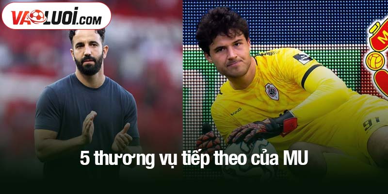 5 thương vụ tiếp theo của MU