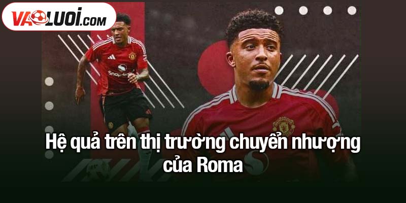 Sancho và Bailey: Canh bạc đôi của Roma Hệ quả trên thị trường chuyển nhượng của Roma