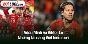 Adou Minh và Viktor Le - Những tài năng Việt kiểu mới