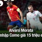 Alvaro Morata gia nhập Como giá 15 triệu euro