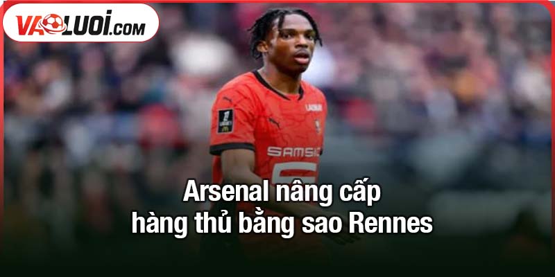 Arsenal nâng cấp hàng thủ bằng sao Rennes