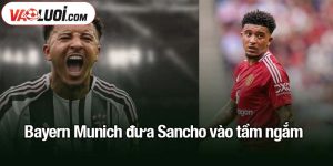Bayern Munich đưa Sancho vào tầm ngắm
