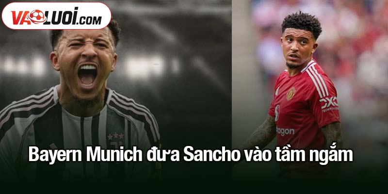 Bayern Munich đưa Sancho vào tầm ngắm