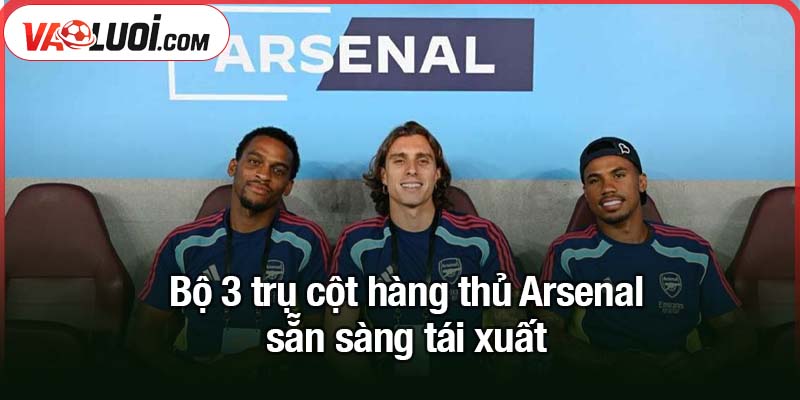 Bộ 3 trụ cột hàng phòng ngự Arsenal chuẩn bị tái xuất sau cơn bão chấn thương Bộ 3 trụ cột hàng phòng ngự Arsenal chuẩn bị tái xuất