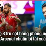 Bộ 3 trụ cột hàng phòng ngự Arsenal chuẩn bị tái xuất