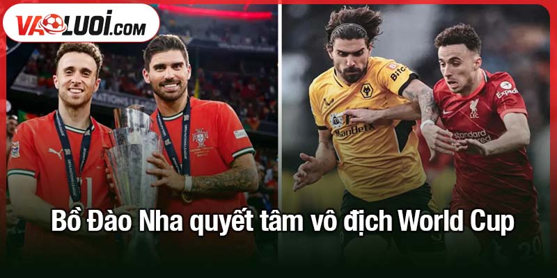 Bồ Đào Nha quyết tâm vô địch World Cup