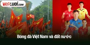 Bóng đá Việt Nam và đất nước