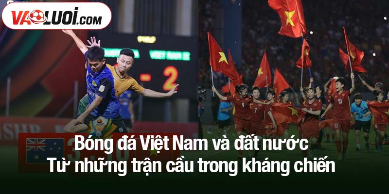 Bóng đá Việt Nam và đất nước - Từ những trận cầu trong kháng chiến