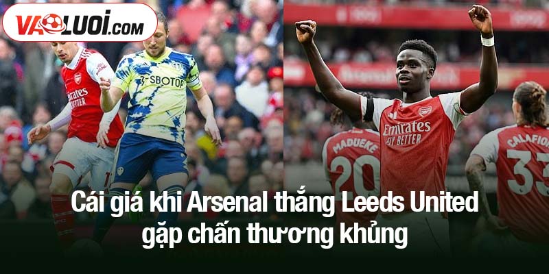 Cái giá khi Arsenal thắng Leeds United không hề nhỏ Cái giá khi Arsenal thắng Leeds United - gặp chấn thương khủng