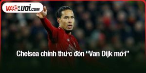 Chelsea chính thức đón "Van Dijk mới"