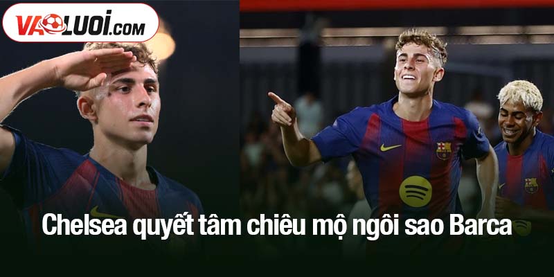Chelsea quyết tâm chiêu mộ ngôi sao Barca