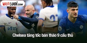 Chelsea tăng tốc bán tháo 9 cầu thủ