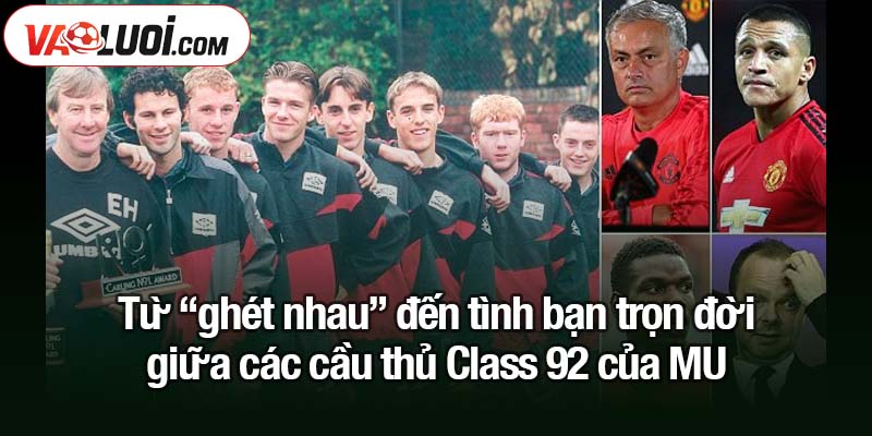 Class 92 của MU - Kỷ luật kỳ quặc và các trò chơi khăm khó đỡ Từ “ghét nhau” đến tình bạn trọn đời giữa các cầu thủ Class 92 của MU