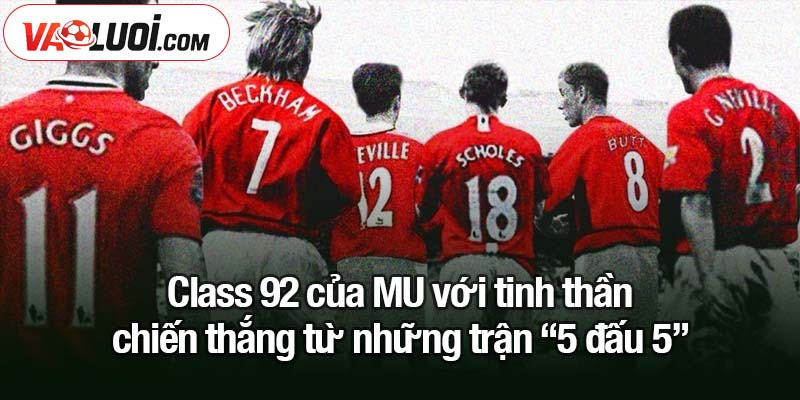 Class 92 của MU - Kỷ luật kỳ quặc và các trò chơi khăm khó đỡ Class 92 của MU với tinh thần chiến thắng từ những trận “5 đấu 5”
