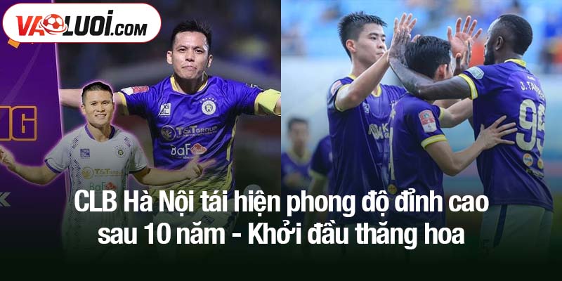 CLB Hà Nội tái hiện phong độ đỉnh cao sau 10 năm - Khởi đầu thăng hoa