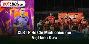 CLB TP Hồ Chí Minh chiêu mộ Việt kiều Đức