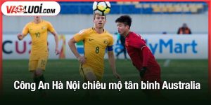 Công An Hà Nội chiêu mộ tân binh Australia