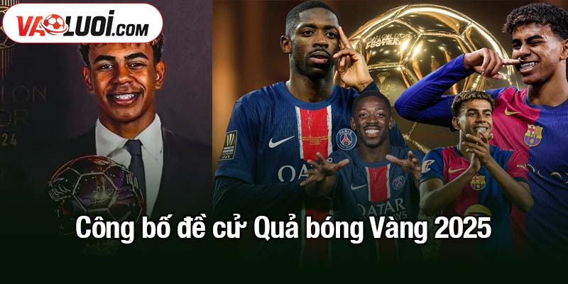 Công bố đề cử Quả bóng Vàng 2025