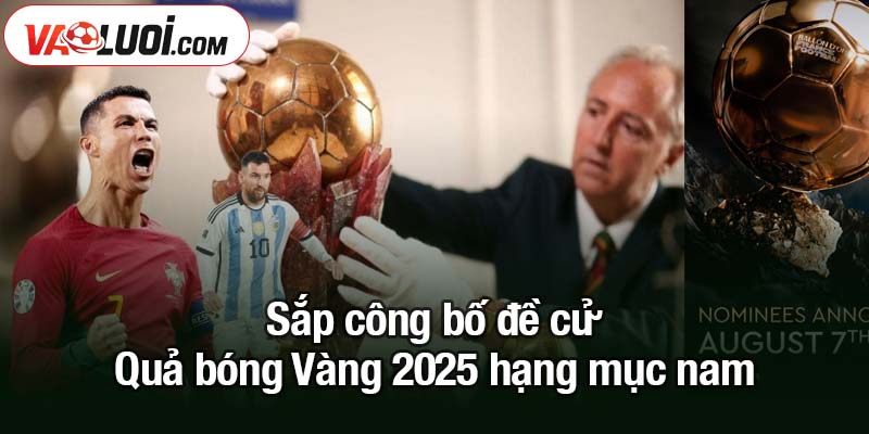Công bố đề cử Quả bóng Vàng 2025 và hàng loạt hạng mục khác Sắp công bố đề cử Quả bóng Vàng 2025 hạng mục nam