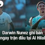 Darwin Nunez ghi bàn ngay trận đầu tại Al Hilal