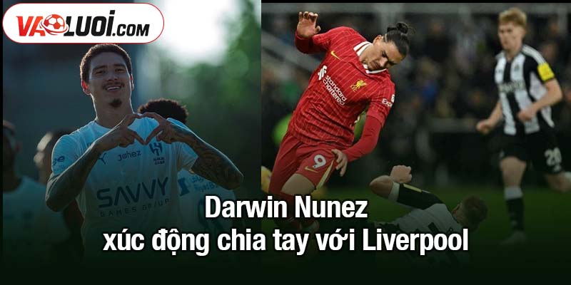 Darwin Nunez ghi bàn ngay trận đầu tại Al Hilal gây ấn tượng mạnh mẽ Darwin Nunez xúc động chia tay với Liverpool
