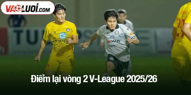 Điểm lại vòng 2 V-League 2025/26