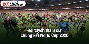 đội tuyển tham dự chung kết World Cup 2026