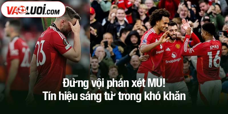 Đừng vội phán xét MU! Tín hiệu sáng từ trong khó khăn