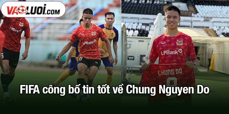FIFA công bố tin tốt về Chung Nguyen Do
