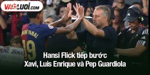 Hansi Flick tiếp bước Xavi, Luis Enrique và Pep Guardiola