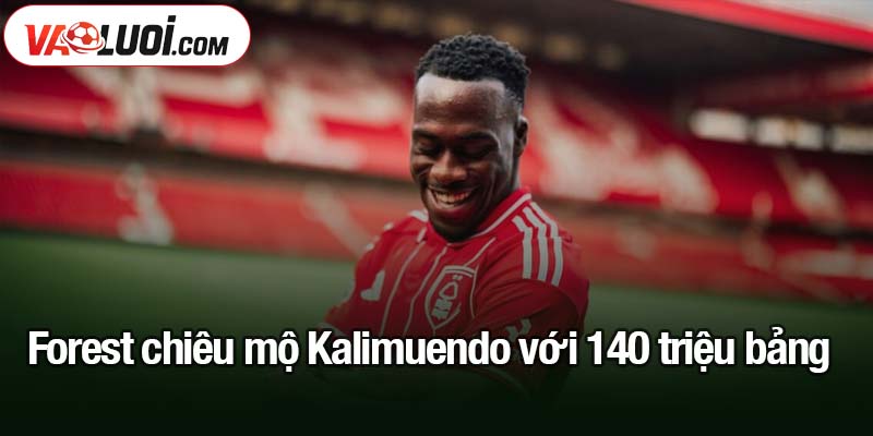 Forest chiêu mộ Kalimuendo với 140 triệu bảng