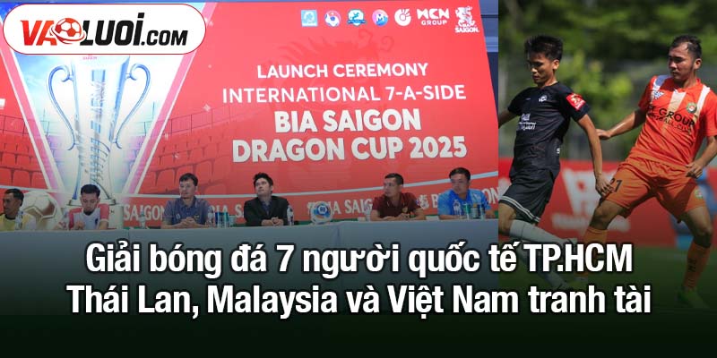 Giải bóng đá 7 người quốc tế TP.HCM - Thái Lan, Malaysia và Việt Nam tranh tài Giải bóng đá 7 người quốc tế TP.HCM - Thái Lan, Malaysia và Việt Nam tranh tài