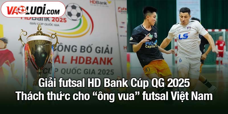 Giải futsal HD Bank Cúp QG 2025 - Thái Sơn Nam sa sút hay các đối thủ bứt tốc? Giải futsal HD Bank Cúp QG 2025 - Thách thức cho “ông vua” futsal Việt Nam