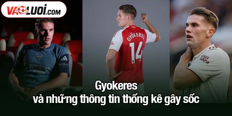 Giá Gyokeres dứt điểm chuẩn như… vuốt tóc! Gyokeres và những thông tin thống kê gây sốc