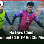 Hà Đức Chinh tạm biệt CLB TP Hồ Chí Minh