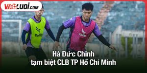 Hà Đức Chinh tạm biệt CLB TP Hồ Chí Minh