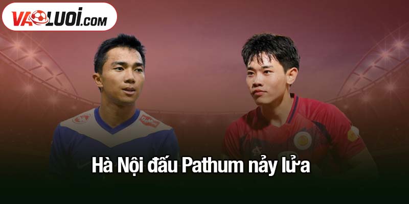 Hà Nội đấu Pathum nảy lửa