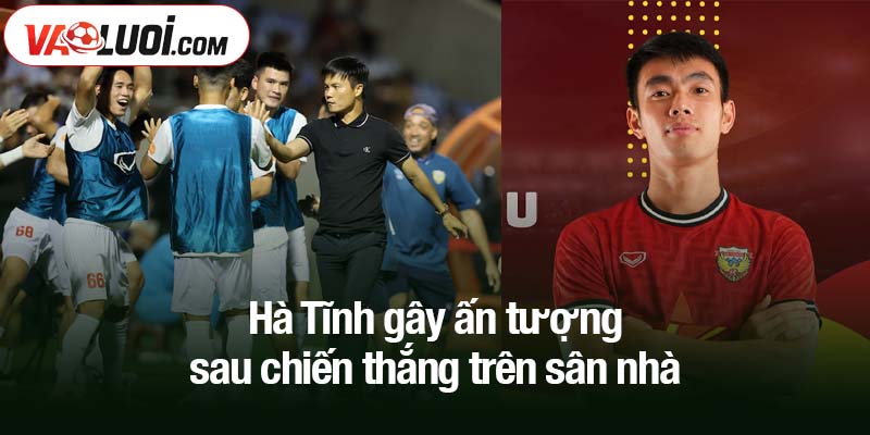 Hà Tĩnh gây ấn tượng sau chiến thắng trên sân nhà
