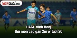 CLB HAGL trình làng thủ môn cao gần 2m