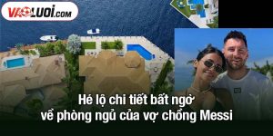 Hé lộ chi tiết bất ngờ về phòng ngủ của vợ chồng Messi