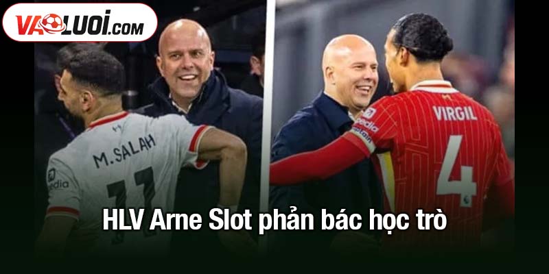 HLV Arne Slot và Van Dijk - 2 quan điểm trái chiều HLV Arne Slot phản bác học trò