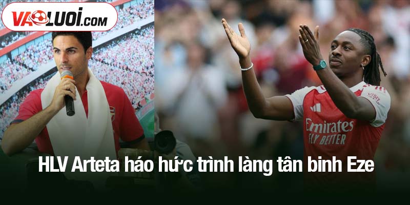HLV Arteta háo hức trình làng tân binh Eze
