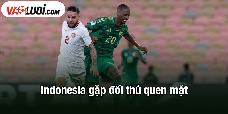 Indonesia gặp đối thủ quen mặt