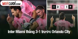 Inter Miami thắng 3-1 trước Orlando City