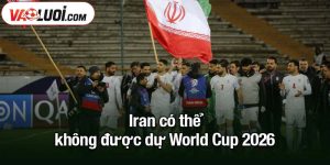 Iran có thể không được dự World Cup 2026