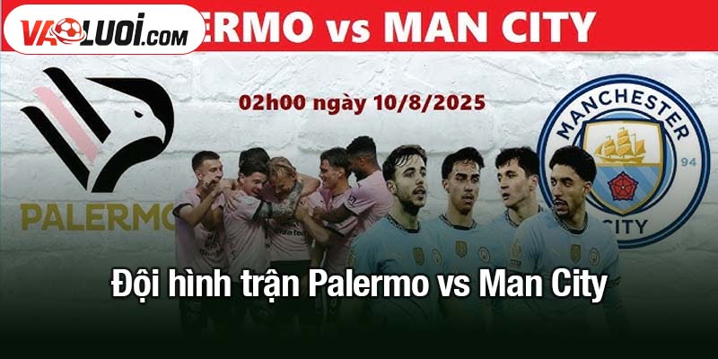 Kết quả Palermo 0-3 Man City - Song sát Haaland – Reijnders thăng hoa Đội hình trận Palermo vs Man City