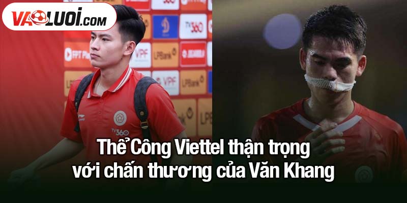 Khuất Văn Khang chấn thương tại trấn đầu vòng 2 V-League 2025/26 Thể Công Viettel thận trọng với chấn thương của Văn Khang